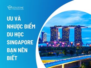 Ưu điểm và nhược điểm khi du học Singapore: Cái nhìn khách quan cho người mới tìm hiểu.