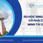 Du học Singapore có phải chứng minh tài chính không? Quy trình khai báo và khi nào ICA yêu cầu giấy tờ