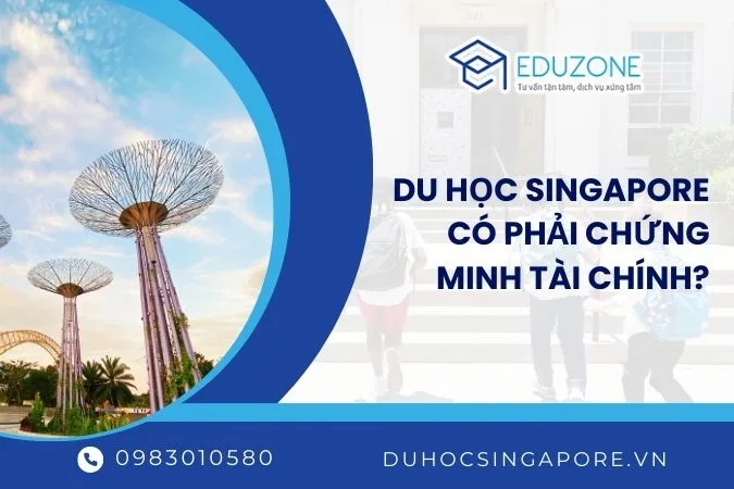 Du học Singapore có phải chứng minh tài chính? Cẩm nang trọn gói 2026