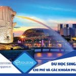 Chi phí Du học Singapore hết bao nhiêu tiền? Số liệu mới nhất 2027