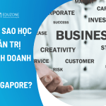 Học quản trị kinh doanh ở Singapore: Học ra làm gì?