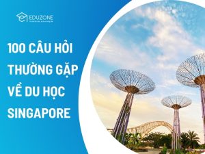 100 câu hỏi thường gặp về Du học Singapore được giải đáp bởi Ông Nguyễn Đăng Hiển - Giám đốc Eduzone