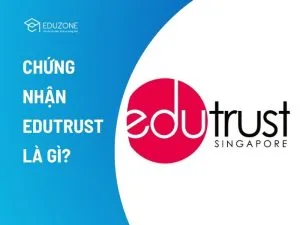 Chứng chỉ EduTrust là gì? Tại sao quan trọng khi du học Singapore
