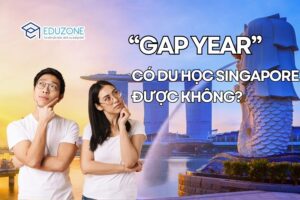 Học sinh có “Gap Year” muốn du học Singapore: Cơ hội và Rủi ro visa