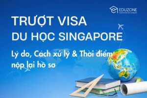 Trượt Visa Du học Singapore: Lý do, Cách xử lý & Thời điểm nộp lại hồ sơ