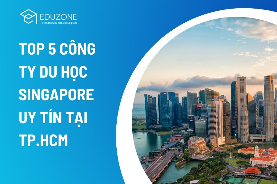 Top 5 công ty du học Singapore uy tín tại TP. HCM 2026