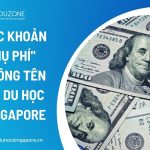 Phụ phí du học Singapore: 12 khoản gia đình hay bỏ sót