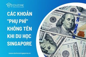 Các khoản "phụ phí" không tên khi du học Singapore