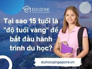 Tại sao 15 tuổi là "độ tuổi vàng" để bắt đầu hành trình du học?