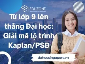 Từ lớp 9 lên thẳng Đại học: Giải mã lộ trình Kaplan/PSB