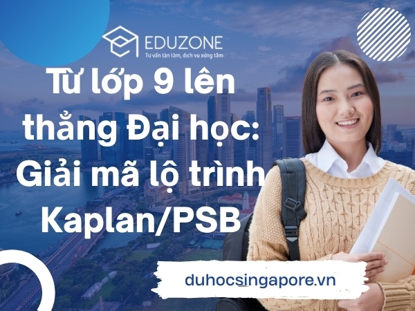 Từ lớp 9 lên thẳng Đại học: Giải mã lộ trình Kaplan/PSB mới nhất