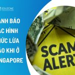 Cảnh báo các hình thức lừa đảo khi du học tại Singapore: Nhận biết sớm và cách phòng tránh