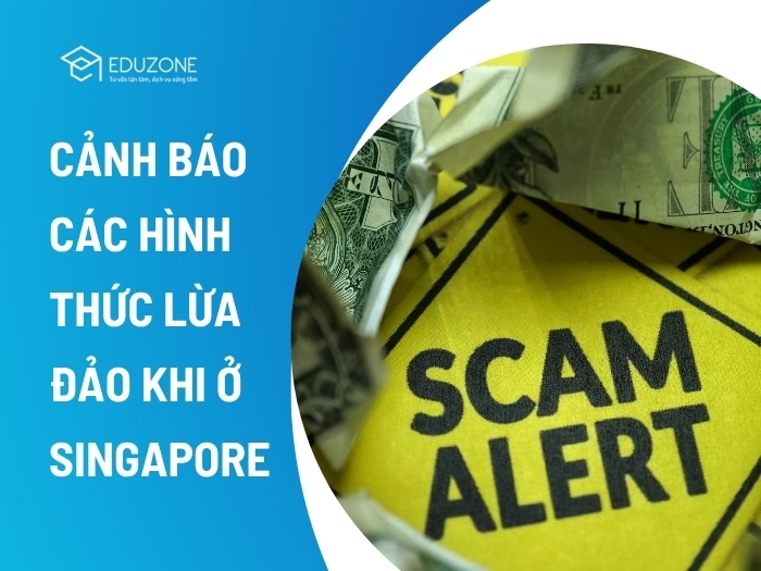 Cảnh báo 5 hình thức lừa đảo phổ biến du học sinh Singapore