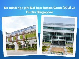 So sánh học phí Đại học James Cook (JCU) vs Curtin Singapore
