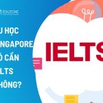 Du học Singapore có cần IELTS không? Giải pháp cho học sinh chưa có chứng chỉ
