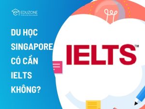 Giải đáp thắc mắc du học Singapore có cần IELTS không. Khám phá lộ trình học tiếng Anh dự bị, bài kiểm tra đầu vào và giải pháp tối ưu chi phí cùng Eduzone.