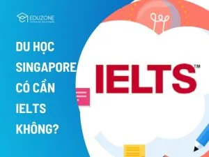 Giải đáp thắc mắc du học Singapore có cần IELTS không. Khám phá lộ trình học tiếng Anh dự bị, bài kiểm tra đầu vào và giải pháp tối ưu chi phí cùng Eduzone.
