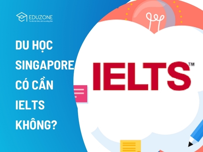 Giải đáp thắc mắc du học Singapore có cần IELTS không. Khám phá lộ trình học tiếng Anh dự bị, bài kiểm tra đầu vào và giải pháp tối ưu chi phí cùng Eduzone.