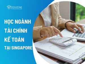 Du học Singapore ngành Tài chính Kế toán chính là chìa khóa vàng mở ra cánh cửa thành công cho bạn