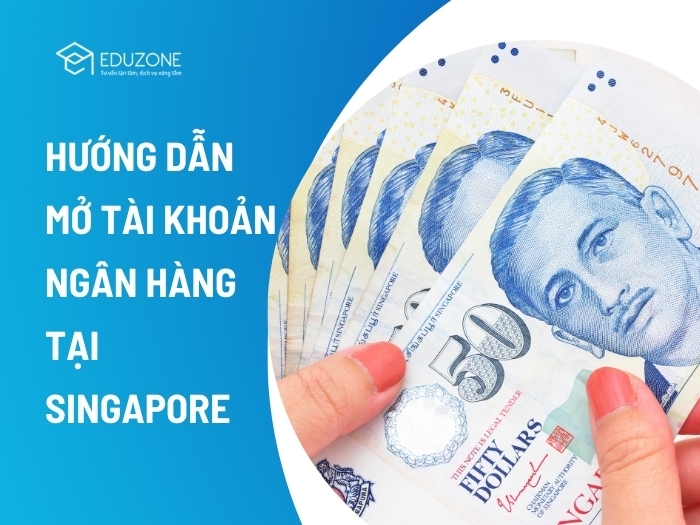 Hướng dẫn mở tài khoản ngân hàng tại Singapore chi tiết nhất